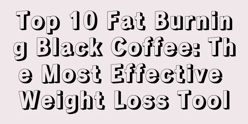 Top 10 Fat Burning Black Coffee: The Most Effective Weight Loss Tool