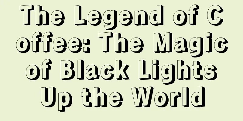 The Legend of Coffee: The Magic of Black Lights Up the World