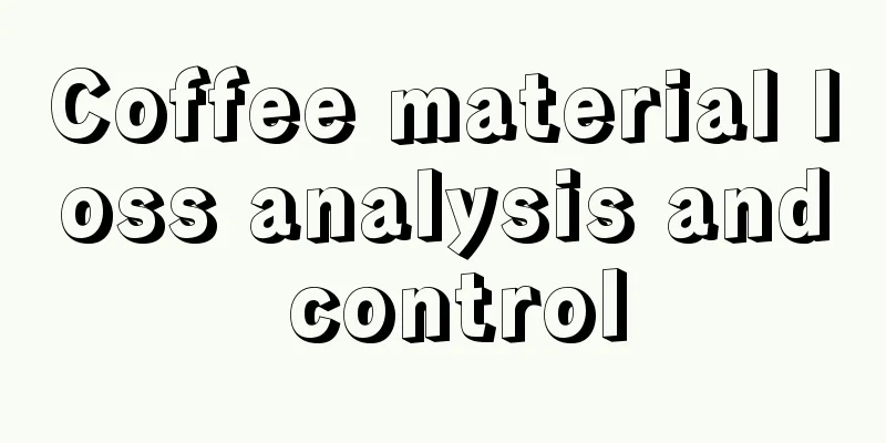 Coffee material loss analysis and control