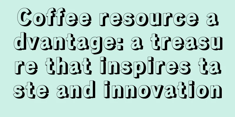 Coffee resource advantage: a treasure that inspires taste and innovation