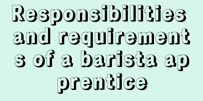 Responsibilities and requirements of a barista apprentice