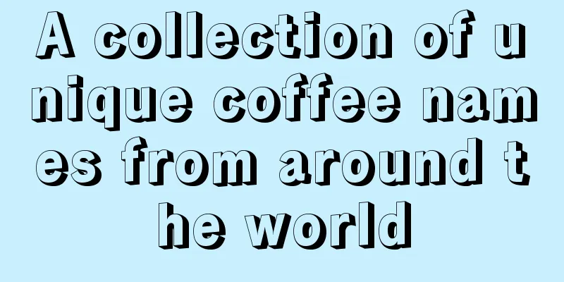 A collection of unique coffee names from around the world