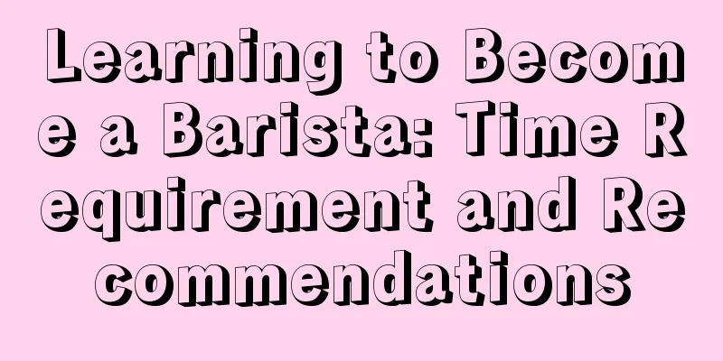 Learning to Become a Barista: Time Requirement and Recommendations