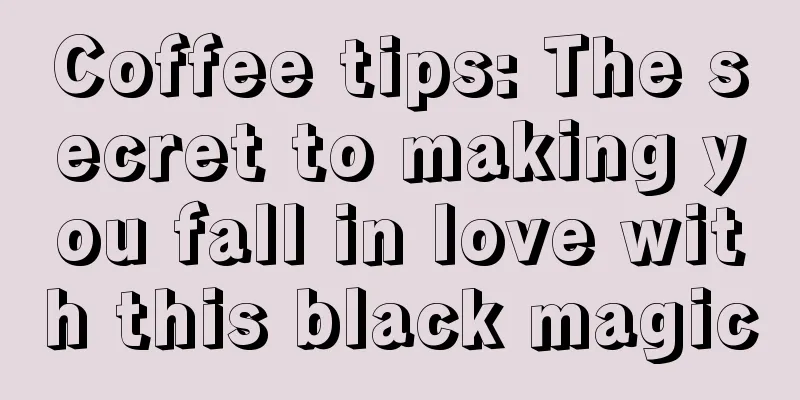 Coffee tips: The secret to making you fall in love with this black magic