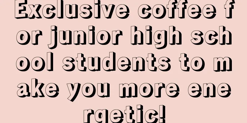 Exclusive coffee for junior high school students to make you more energetic!