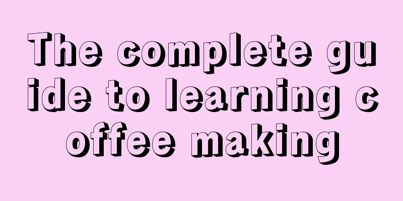 The complete guide to learning coffee making