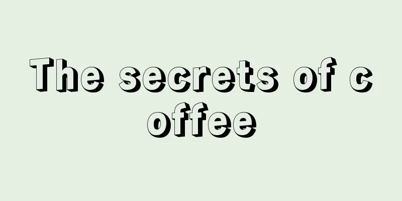 The secrets of coffee