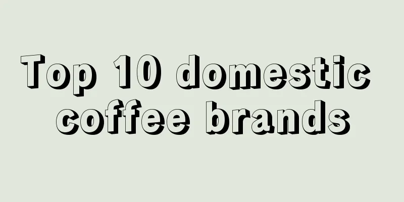 Top 10 domestic coffee brands