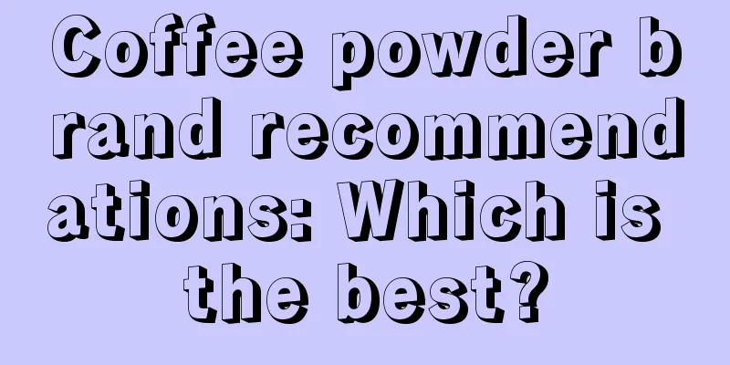 Coffee powder brand recommendations: Which is the best?