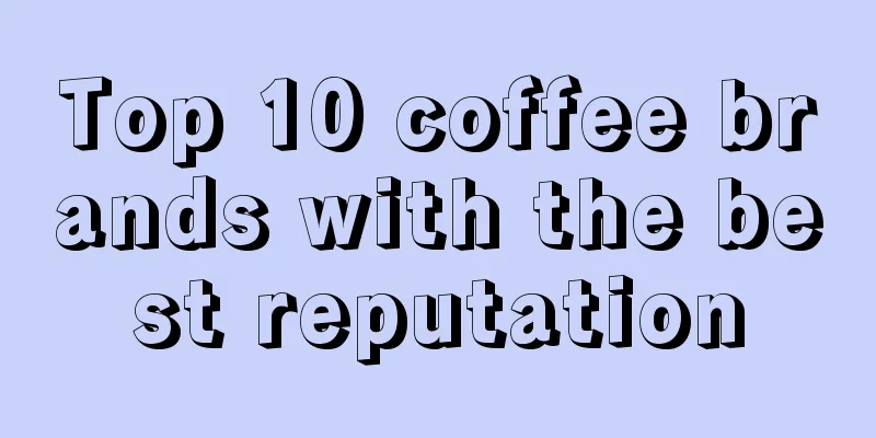 Top 10 coffee brands with the best reputation