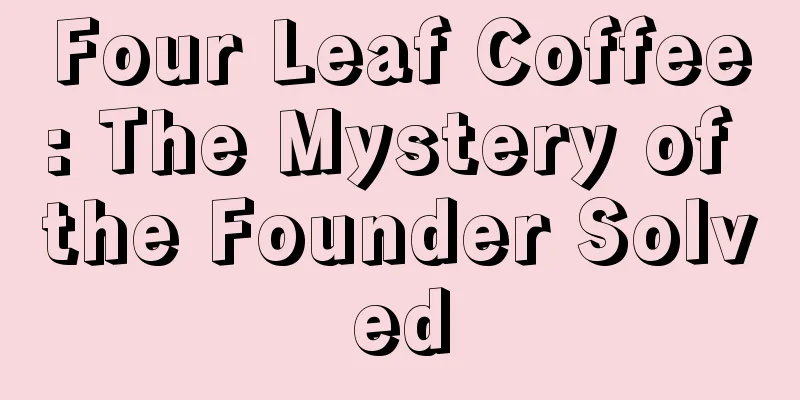 Four Leaf Coffee: The Mystery of the Founder Solved