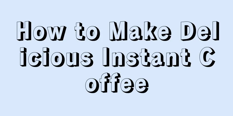 How to Make Delicious Instant Coffee