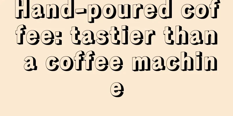 Hand-poured coffee: tastier than a coffee machine