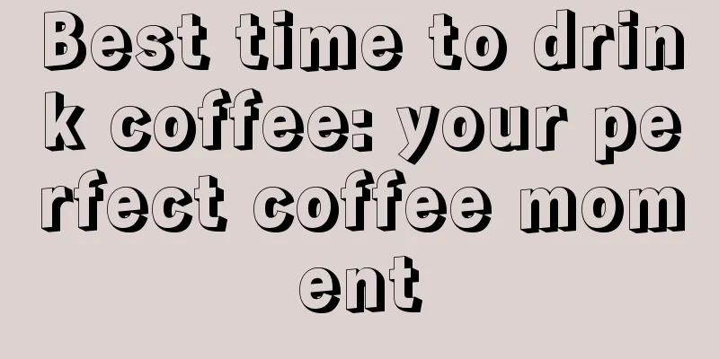 Best time to drink coffee: your perfect coffee moment