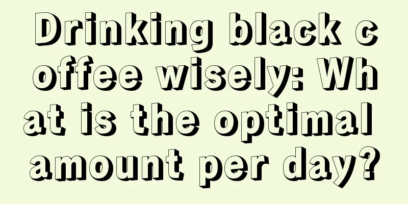 Drinking black coffee wisely: What is the optimal amount per day?