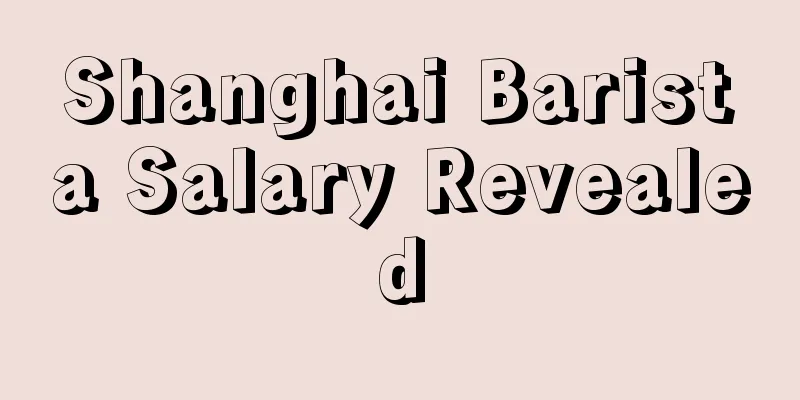 Shanghai Barista Salary Revealed