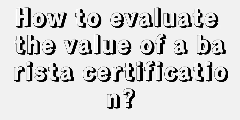 How to evaluate the value of a barista certification?