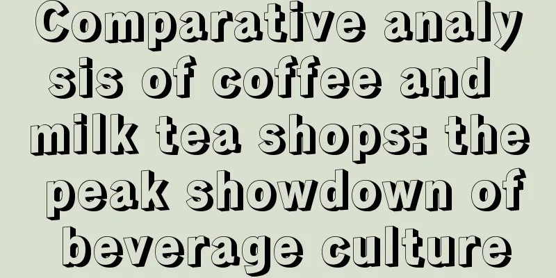 Comparative analysis of coffee and milk tea shops: the peak showdown of beverage culture