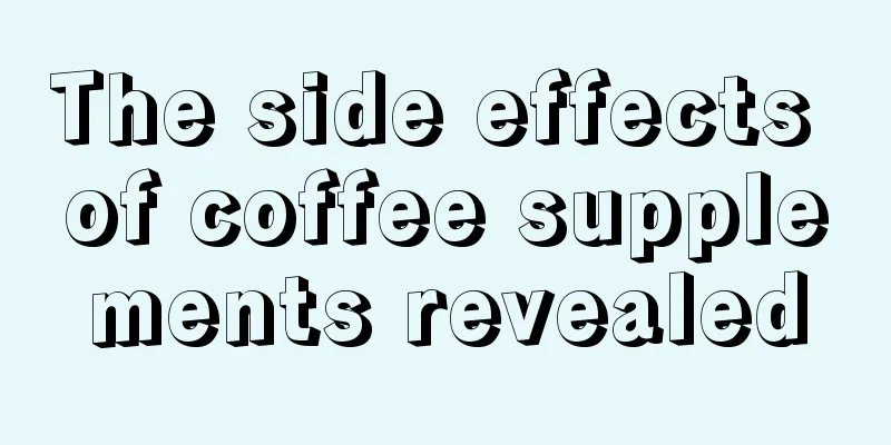 The side effects of coffee supplements revealed