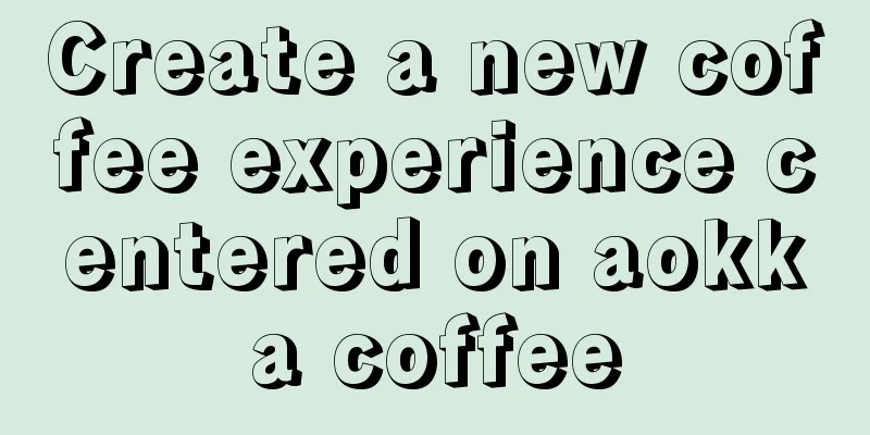 Create a new coffee experience centered on aokka coffee