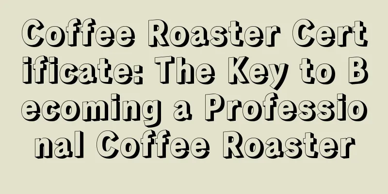 Coffee Roaster Certificate: The Key to Becoming a Professional Coffee Roaster