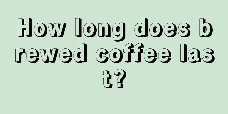 How long does brewed coffee last?