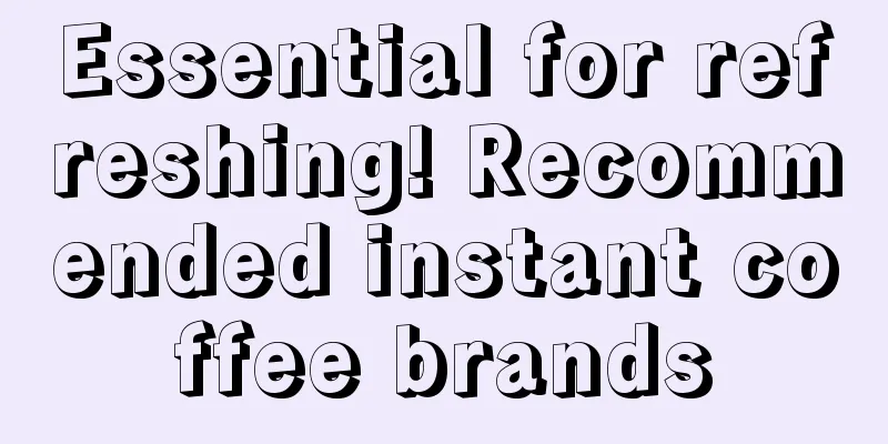 Essential for refreshing! Recommended instant coffee brands