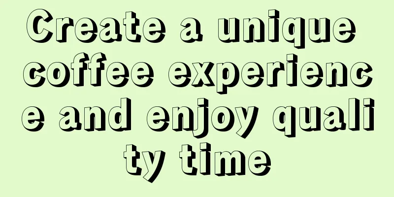 Create a unique coffee experience and enjoy quality time