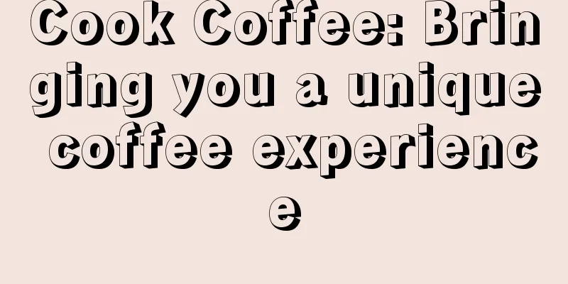 Cook Coffee: Bringing you a unique coffee experience