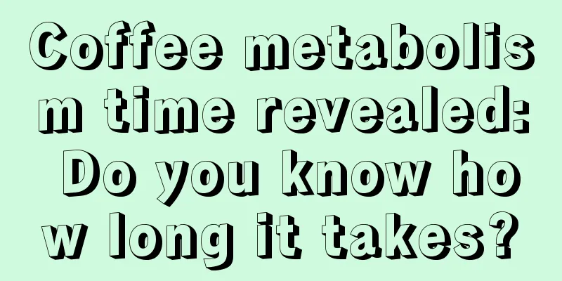 Coffee metabolism time revealed: Do you know how long it takes?