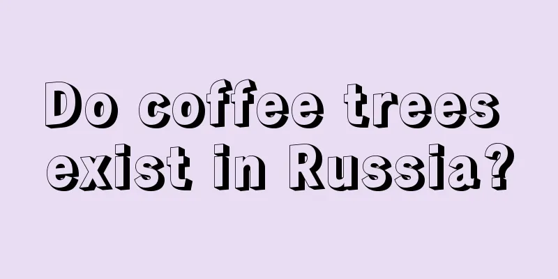 Do coffee trees exist in Russia?