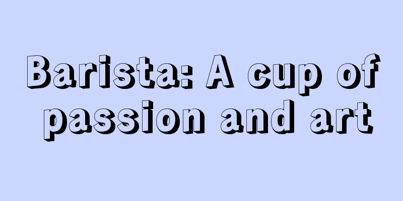 Barista: A cup of passion and art