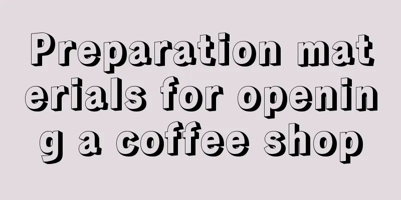 Preparation materials for opening a coffee shop