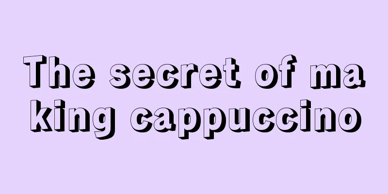 The secret of making cappuccino