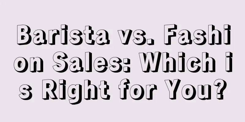 Barista vs. Fashion Sales: Which is Right for You?