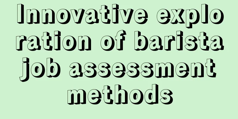 Innovative exploration of barista job assessment methods