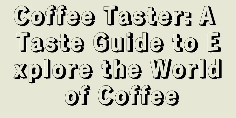 Coffee Taster: A Taste Guide to Explore the World of Coffee