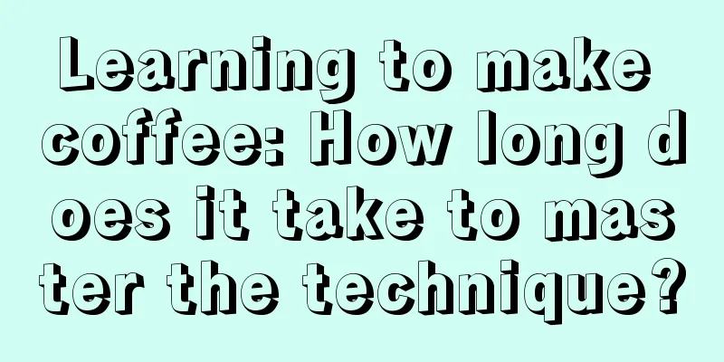 Learning to make coffee: How long does it take to master the technique?