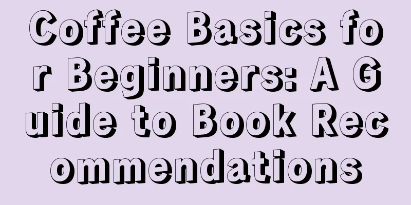 Coffee Basics for Beginners: A Guide to Book Recommendations