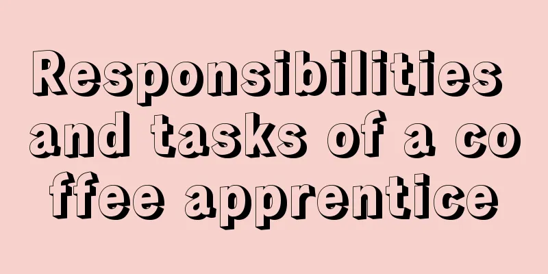 Responsibilities and tasks of a coffee apprentice