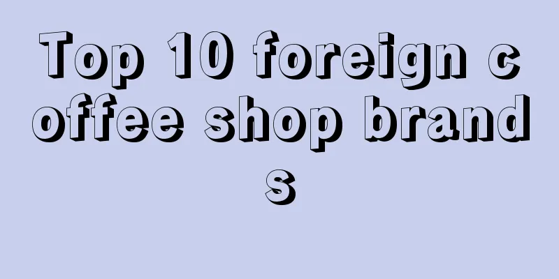 Top 10 foreign coffee shop brands