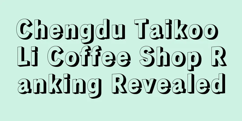 Chengdu Taikoo Li Coffee Shop Ranking Revealed