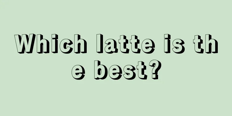 Which latte is the best?