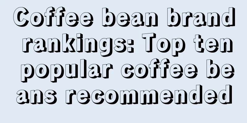 Coffee bean brand rankings: Top ten popular coffee beans recommended