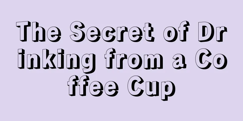 The Secret of Drinking from a Coffee Cup