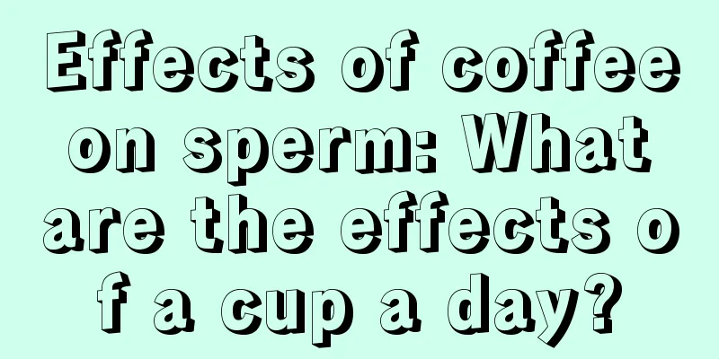 Effects of coffee on sperm: What are the effects of a cup a day?