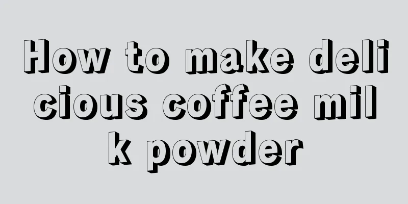 How to make delicious coffee milk powder