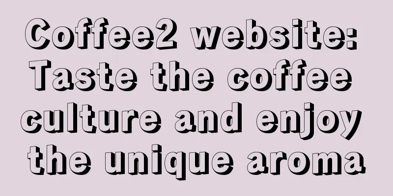 Coffee2 website: Taste the coffee culture and enjoy the unique aroma