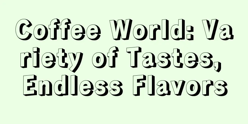 Coffee World: Variety of Tastes, Endless Flavors