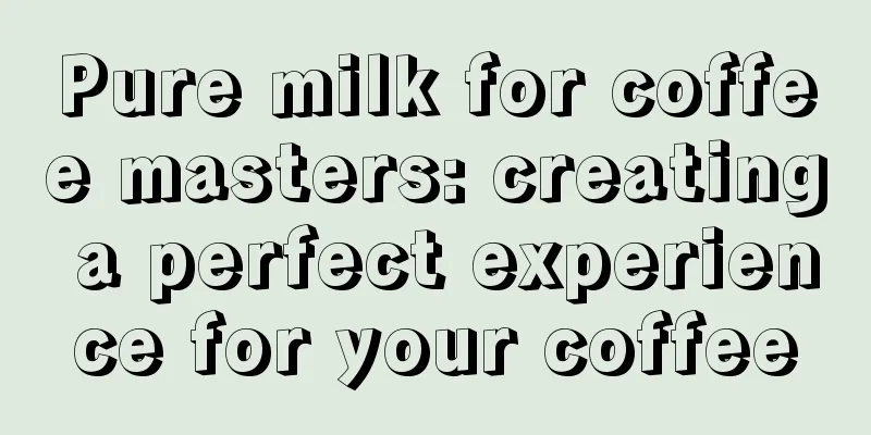 Pure milk for coffee masters: creating a perfect experience for your coffee